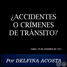 ¿ACCIDENTES O CRÍMENES DE TRÁNSITO? - Por DELFINA ACOSTA - Lunes, 26 de setiembre de 2011